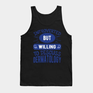 Discuss Dermatology Funny Dermatologist Tank Top